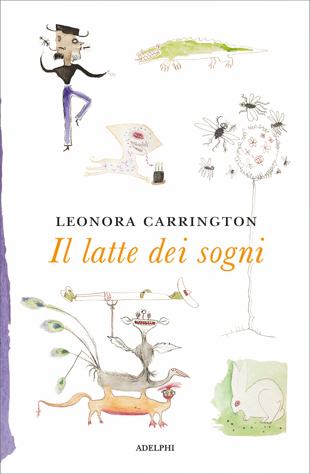 Copertina de "Il latte dei sogni": la raccolta di fiabe scritte e illustrate da Leonora Carrington. © Adelphi
